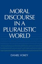 Moral Discourse in a Pluralistic World af Daniel Vokey