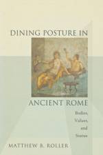 Dining Posture in Ancient Rome af Matthew B. Roller
