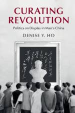 Curating Revolution af Denise Y. (Yale University Ho