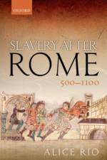Slavery After Rome, 500-1100 af Alice (Reader in Medieval European History Rio