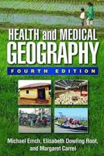 Health and Medical Geography, Fourth Edition af Michael (University of North Carolina at Chapel Hill Emch