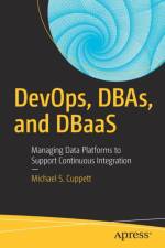 DevOps, DBAs, and DBaaS af Michael S. Cuppett