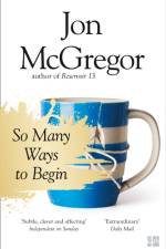 So Many Ways to Begin af Jon McGregor