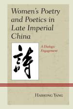 Women's Poetry and Poetics in Late Imperial China af Haihong Yang