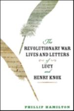 The Revolutionary War Lives and Letters of Lucy and Henry Knox af Phillip (Professor of History Hamilton