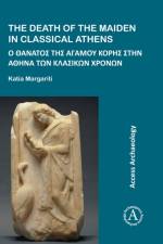 The Death of the Maiden in Classical Athens af Katia (Research Associate Margariti