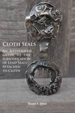 Cloth Seals: An Illustrated Guide to the Identification of Lead Seals Attached to Cloth af Stuart F. Elton