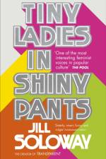 Tiny Ladies in Shiny Pants af Jill Soloway