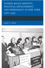 Puerto Rican Identity, Political Development, and Democracy in New York, 1960–1990 af Jose E. Cruz