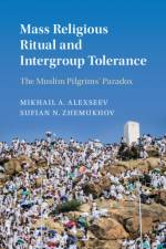Mass Religious Ritual and Intergroup Tolerance af Mikhail A. (San Diego State University) Alexseev