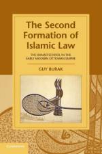 The Second Formation of Islamic Law af Guy (New York University) Burak