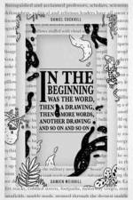 In the Beginning Was the Word, Then a Drawing, Then More Words, Another Drawing, and So on, and So on af Daniel Cockrill