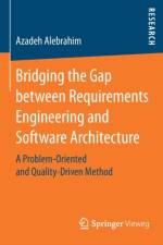 Bridging the Gap between Requirements Engineering and Software Architecture af Azadeh Alebrahim