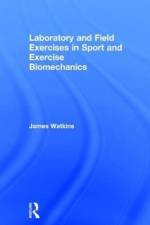 Laboratory and Field Exercises in Sport and Exercise Biomechanics af James Watkins