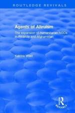 Agents of Altruism: The Expansion of Humanitarian NGOs in Rwanda and Afghanistan af Katrina West