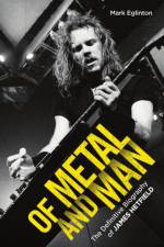 Of Metal and Man - The Definitive Biography of James Hetfield af Mark Eglinton