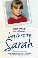 Letters to Sarah - A Child Lost Forever, A Mother's Grief and a Love That Will Never Die af Sara Payne