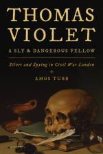 Thomas Violet, a Sly and Dangerous Fellow af Amos Tubb