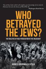 Who Betrayed the Jews? af Agnes Grunwald-Spier