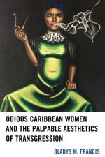 Odious Caribbean Women and the Palpable Aesthetics of Transgression af Gladys M. Francis