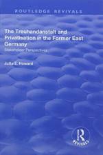 The Treuhandanstalt and Privatisation in the Former East Germany af Jutta E. Howard