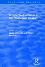 Artistic Brotherhoods in the Nineteenth Century af Laura Morowitz