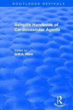 Ashgate Handbook of Cardiovascular Agents: An International Guide to 1900 Drugs in Current Use