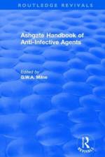 Ashgate Handbook of Anti-Infective Agents: An International Guide to 1, 600 Drugs in Current Use af G.W.A. Milne