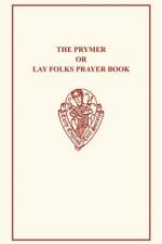 The Prymer or Lay-Folks Prayer Book Vol. I