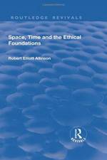 Space, Time and the Ethical Foundations af Robert Elliott Allinson