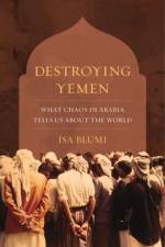 Destroying Yemen af Isa Blumi