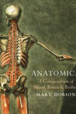 Anatomica - A Compendium of Blood, Bones and Bodies af Mary Dobson