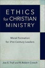 Ethics for Christian Ministry – Moral Formation for Twenty–First–Century Leaders af Joe E. Trull