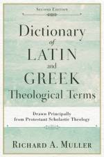 Dictionary of Latin and Greek Theological Terms – Drawn Principally from Protestant Scholastic Theology af Richard A. Muller