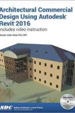 Architectural Commercial Design Using Autodesk Revit 2016 af Daniel Stine