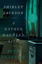 Shirley Jackson: A Rather Haunted Life af Ruth Franklin