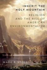 Inherit the Holy Mountain af Mark (Professor of U.S. Religious and Environmental History Stoll
