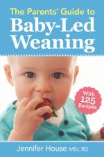 The Parents' Guide to Baby-Led Weaning af Jennifer House