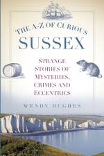 The A-Z of Curious Sussex af Wendy Hughes