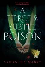 A Fierce and Subtle Poison af Samantha Mabry