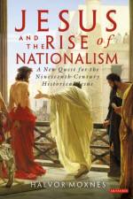 Jesus and the Rise of Nationalism af Halvor Moxnes