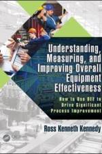 Understanding, Measuring, and Improving Overall Equipment Effectiveness