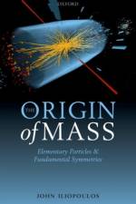 The Origin of Mass af John (Director of Research Emeritus Iliopoulos