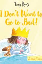 I Don't Want to Go to Bed! af Tony Ross