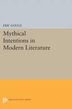 Mythical Intentions in Modern Literature af Eric Gould