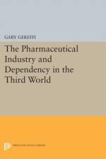 The Pharmaceutical Industry and Dependency in the Third World af Gary Gereffi