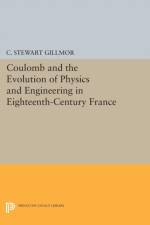 Coulomb and the Evolution of Physics and Engineering in Eighteenth-Century France af C. Stewart Gillmor