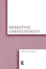 Narrating Unemployment af Douglas Ezzy
