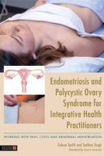 Endometriosis and PCOS for Integrative Health Practitioners af Dr Sadhna Singh