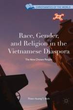 Race, Gender, and Religion in the Vietnamese Diaspora af Thien-Huong T. Ninh